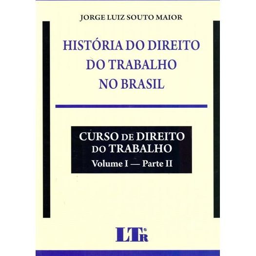 Historia do Direito do Trabalho no Brasil - Ltr