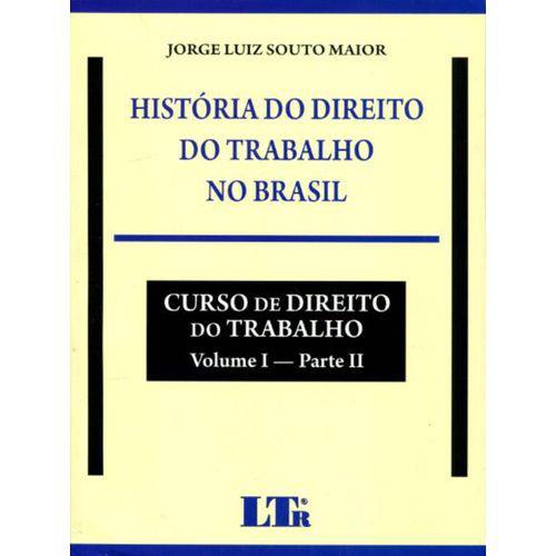 História do Direito do Trabalho no Brasil - Volume 1 - Parte Ii - Curso de Direito do Trabalho