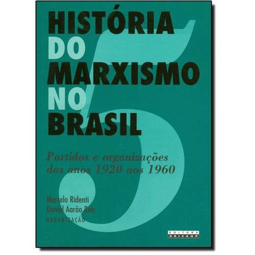 Historia do Marxismo no Brasil: Partidos e Organizações dos Anos 1920 Aos 1960