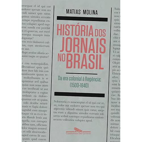 História dos Jornais no Brasil: da Era Colonial a Regência (1500-1840)