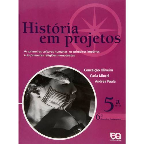 História em Projetos - 6º Ano - 5ª Série - Ensino Fundamental