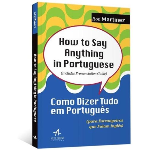 How To Say Anything In Portuguese - Alta Books
