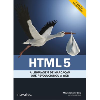 HTML5 - a Linguagem de Marcação que Revolucionou a Web - 2ª Edição Revisada e Ampliada