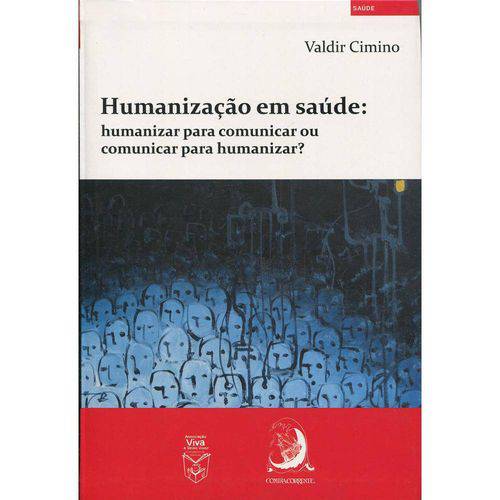 Humanização em Saúde: Humanizar para Comunicar ou Comunicar para Humanizarn