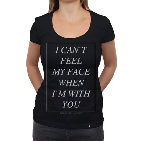 I Can`t Feel My Face - Camiseta Clássica Feminina