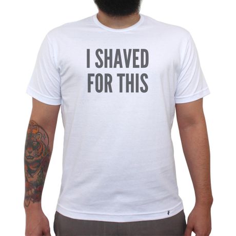 I Shaved For This - Camiseta Clássica Masculina