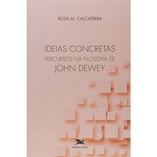 Ideias Concretas - Percursos na Filosofia de John Dewey