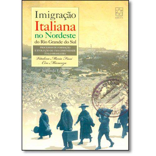 Imigração Italiana no Nordeste do Rio Grande do Sul: Processos de Formação e Evolução de uma Comunid