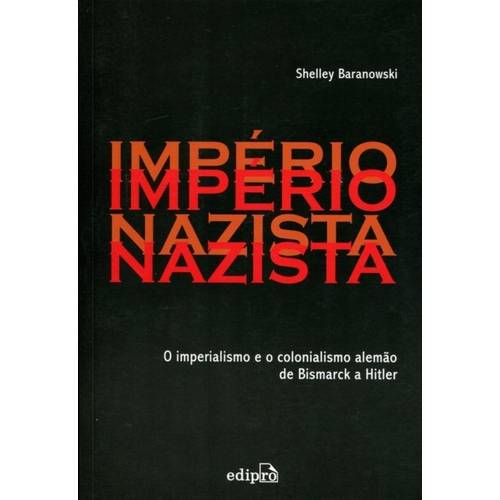 Imperio Nazista: o Imperialismo e o Colonialismo Alemao de Bismarck a Hitler