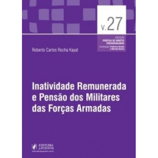 Inatividade Remunerada e Pensao dos Militares das Forcas Armadas - Volume 27 - Juspodivm