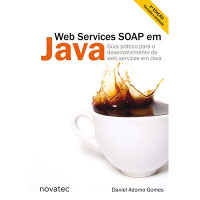 *INDISPONÍVEL* Web Services SOAP em Java - 2ª Edição - Guia Prático para o Desenvolvimento de Web Services em Java .