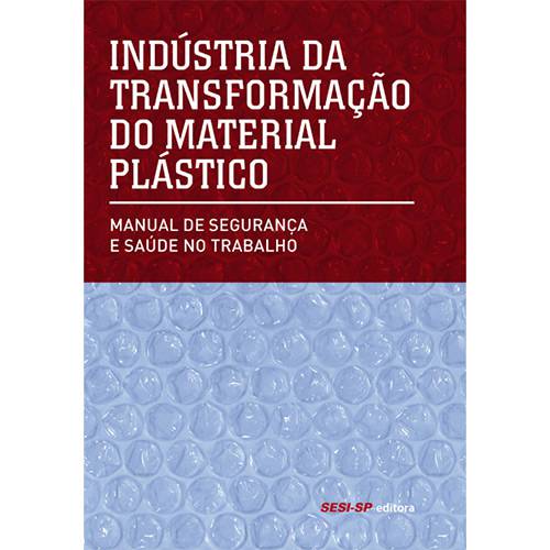 Indústria da Transformação do Material Plástico: Manual de Segurança e Saúde no Trabalho
