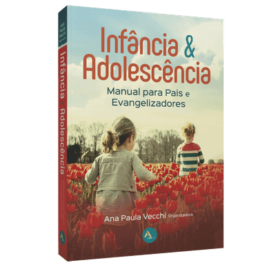 Infância & Adolescência – Manual para Pais e Evangelizadores