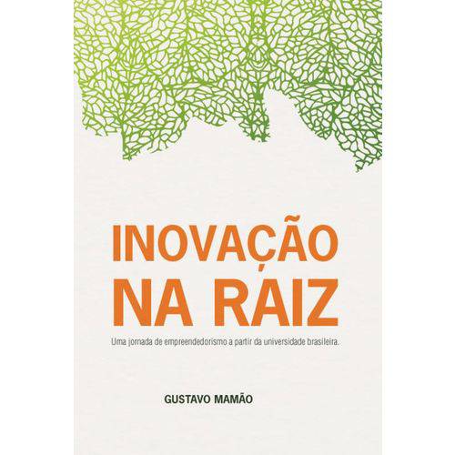 Inovação na Raiz - uma Jornada Empreendedora a Partir da Universidade Brasileira