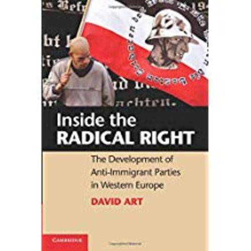 Inside The Radical Right: The Development Of Anti-Immigrant Parties In Western Europe. David Art