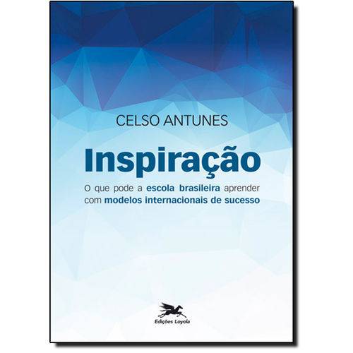Inspiração: o que Pode a Escola Brasileira Aprender com Modelos Internacionais de Sucesso