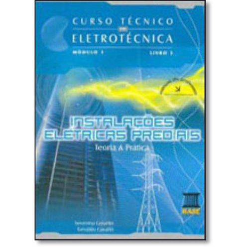 Instalacoes Eletricas Prediais - Módulo 1 - Vol.5 - Coleção Curso Técnico em Eletrotécnica