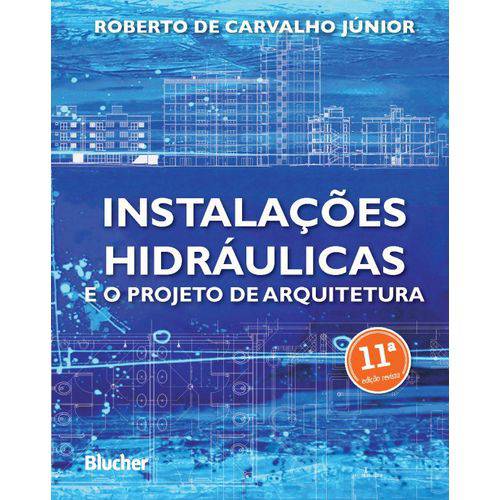 Instalações Hidráulicas e o Projeto de Arquitetura - Roberto de Carvalho Júnior