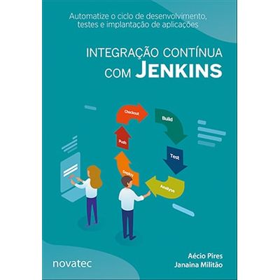 Integração Contínua com Jenkins - Automatize o Ciclo de Desenvolvimento, Testes e Implantação de Aplicações