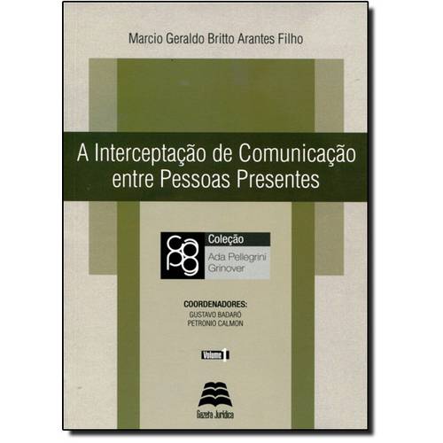 Interceptação de Comunicação Entre Pessoas Presentes, a - Coleção Ada Pellegrini Grinover