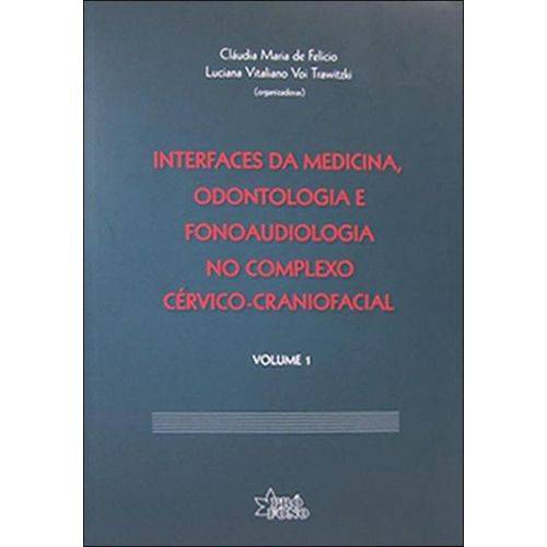 Interfaces da Medicina - Odontologia e Fonoaudiologia no Complexo Cérvico-craniofacial - Vol. 1