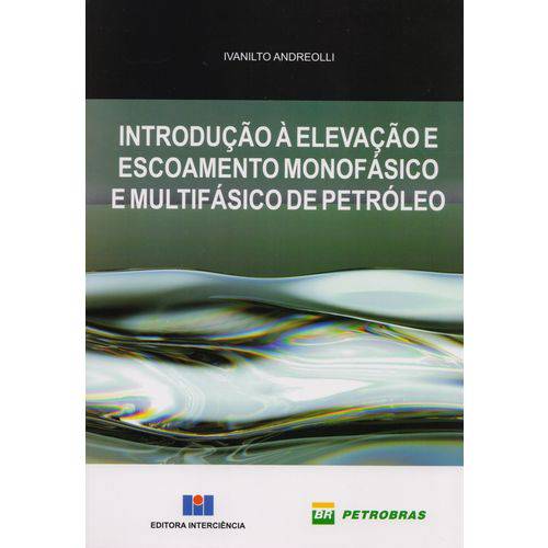 Introdução à Elevação e Escoamento Monofásico e Multifásico de Petróleo