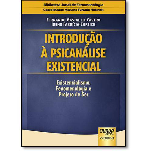 Introdução à Psicanálise Existencial: Existencialismo, Fenomenologia e Projeto de Ser