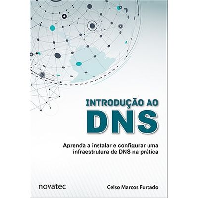 Introdução ao DNS - Aprenda a Instalar e Configurar uma Infraestrutura de DNS na Prática