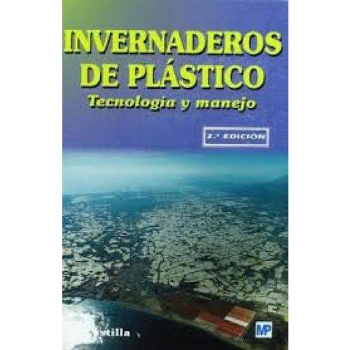 Invernaderos de Plástico: Tecnología Y Manejo - Mundi-prensa