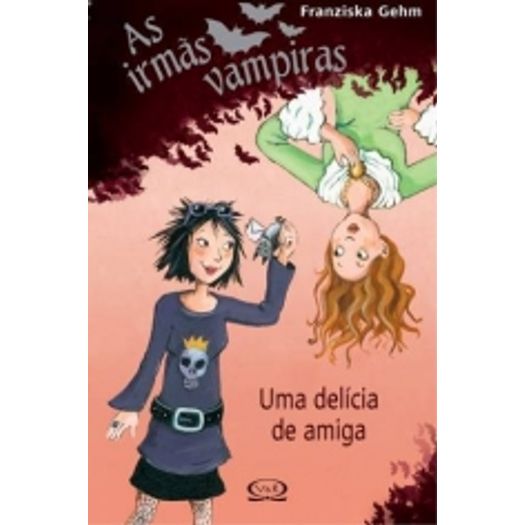 Irmas Vampiras, as - uma Delicia de Amiga - Vol 1 - Vergara e Riba