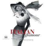 Italian Glamour: The Essence Of Italian Fashion, From The Postwar Years To The Present Day