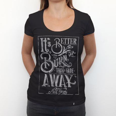 Its Better To Burn Out - Camiseta Clássica Feminina