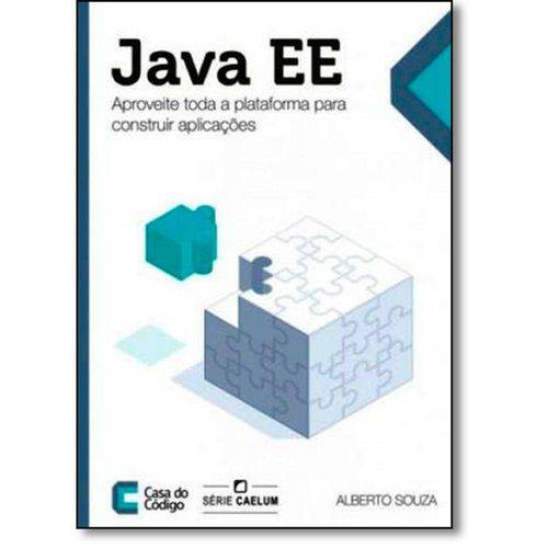Java Ee: Aproveite Toda a Plataforma para Construir Aplicações - Série Caelum