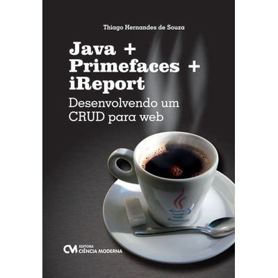 Java + Primefaces + IReport: Desenvolvendo um CRUD para Web