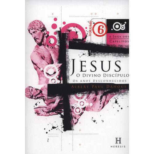 Jesus, o Divino Discípulo - Vol. 6