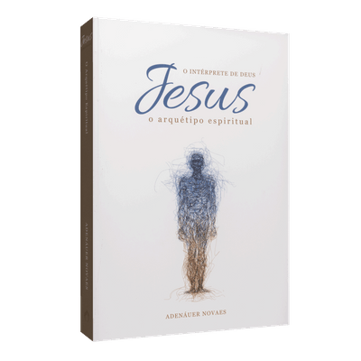 Jesus, o Intérprete de Deus - Vol. 6 [O Arquétipo Espiritual]