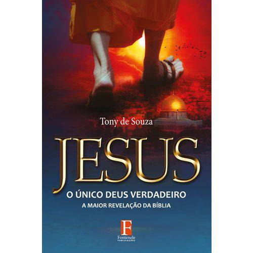 Jesus o Único Deus Verdadeiro – a Maior Revelação da Bíbli