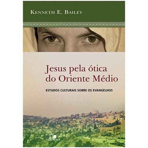 Jesus Pela Ótica do Oriente Médio - Kenneth Bailey