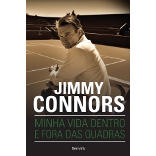 Jimmy Connors - Minha Vida Dentro e Fora das Quadras - Benvira