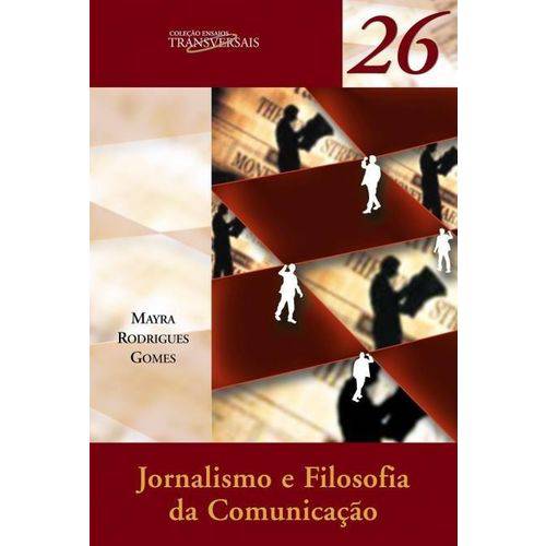 Jornalismo e Filosofia da Comunicação - Coleção Ensaios Transversais