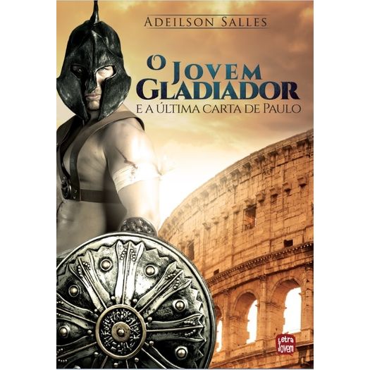 Jovem Gladiador e a Ultima Carta de Paulo - Intelitera