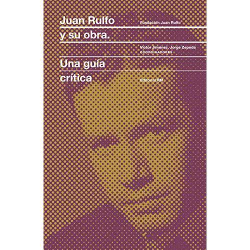 Juan Rulfo Y Su Obra: Una Guía Crítica