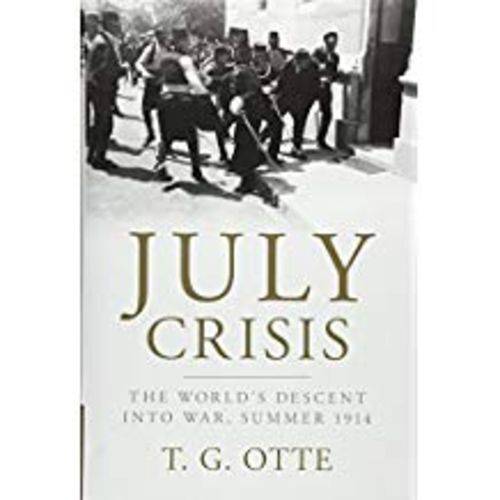 July Crisis: The World's Descent Into War, Summer 1914