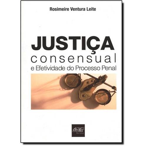 Justiça Consensual e Efetividade do Processo Penal