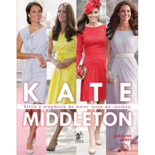 Kate Middleton Estilo e Elegancia do Maior Icone da Realeza - Prata