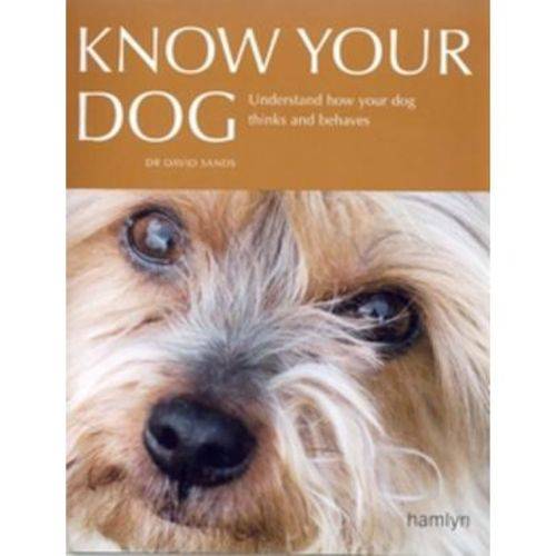 Know Your Dog - Understand How Your Dog Thinks And Behaves