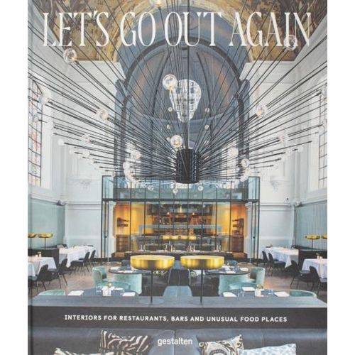 Let's Go Out Again - Interiors For Restaurants, Bars And Unusual Food Places