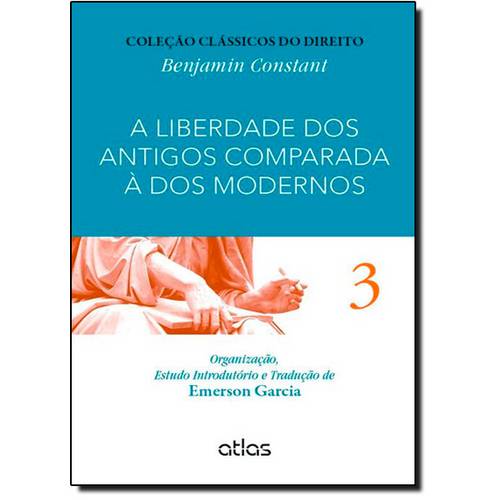 Liberdade dos Antigos Comparada à dos Modernos, a - Clássico do Direito - Vol.3