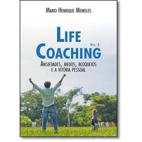 Life Coaching: Ansiedades, Medos, Bloqueios e a Vitória Pessoal - Vol.2