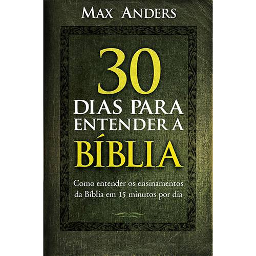 Livro - 30 Dias para Entender a Bíblia - Como Entender os Ensinamentos da Bíblia em 15 Minutos por Dia
